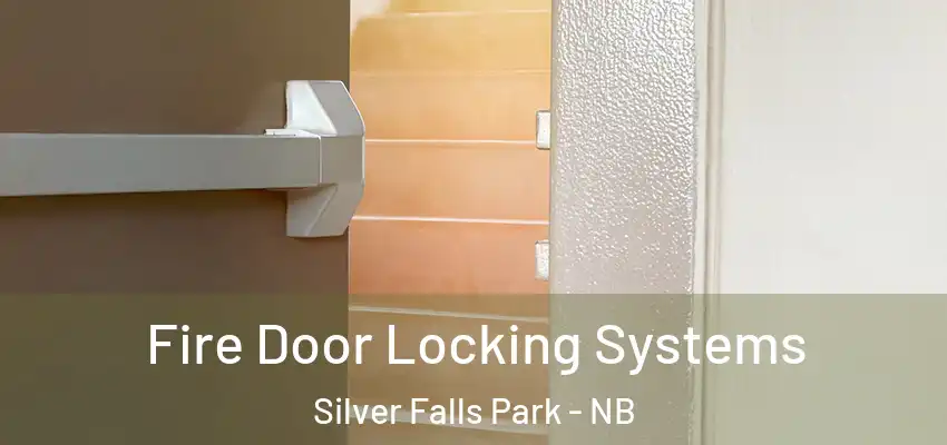 Fire Door Locking Systems Silver Falls Park - NB