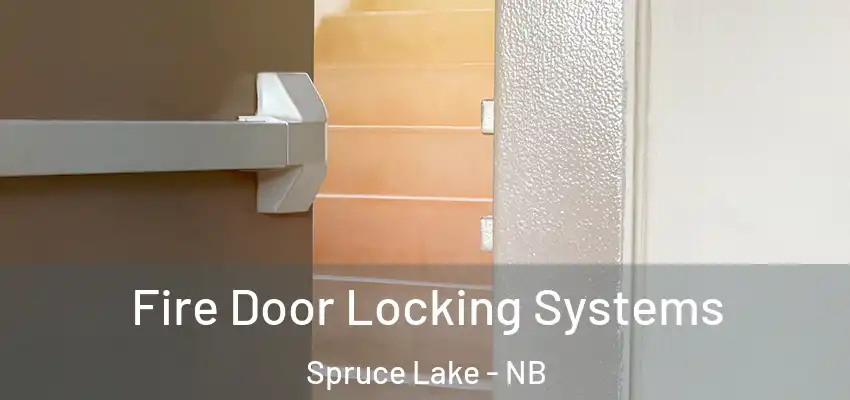  Fire Door Locking Systems Spruce Lake - NB