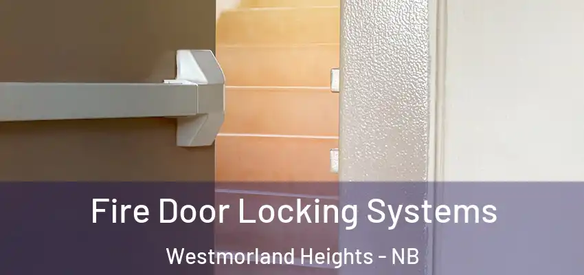  Fire Door Locking Systems Westmorland Heights - NB