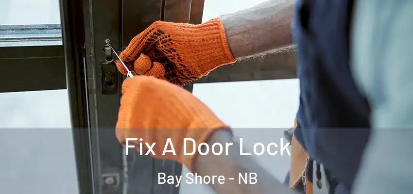  Fix A Door Lock Bay Shore - NB