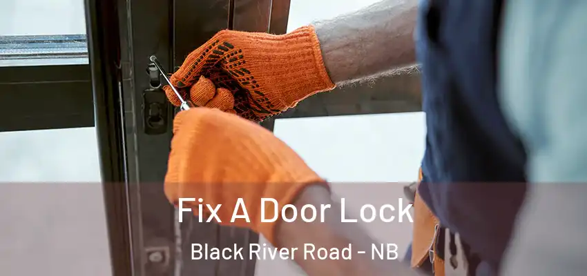  Fix A Door Lock Black River Road - NB