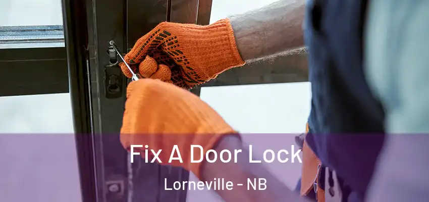  Fix A Door Lock Lorneville - NB