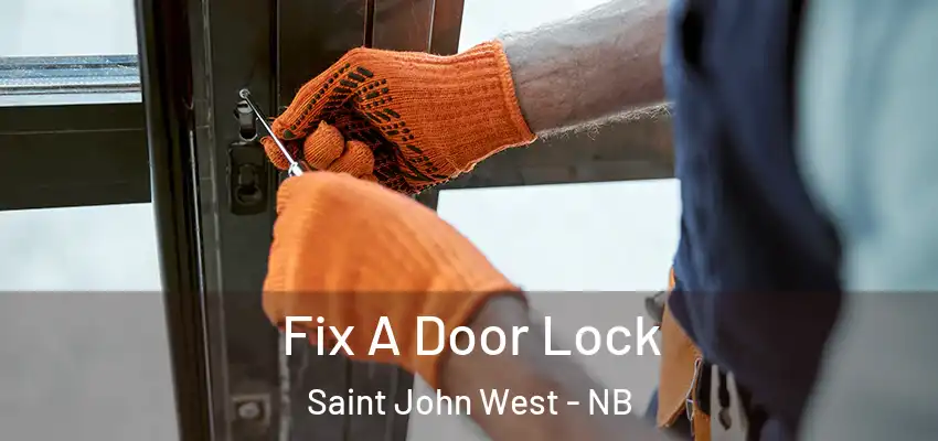  Fix A Door Lock Saint John West - NB