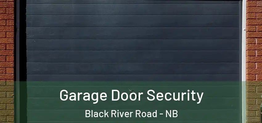  Garage Door Security Black River Road - NB