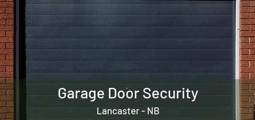  Garage Door Security Lancaster - NB