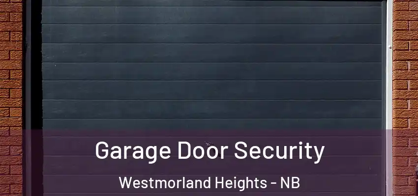  Garage Door Security Westmorland Heights - NB