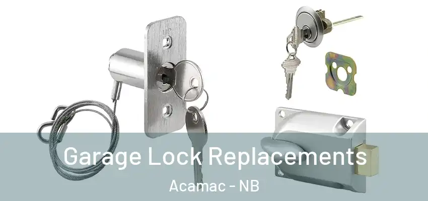  Garage Lock Replacements Acamac - NB