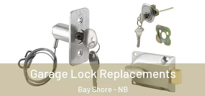  Garage Lock Replacements Bay Shore - NB