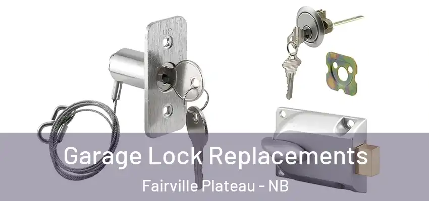  Garage Lock Replacements Fairville Plateau - NB