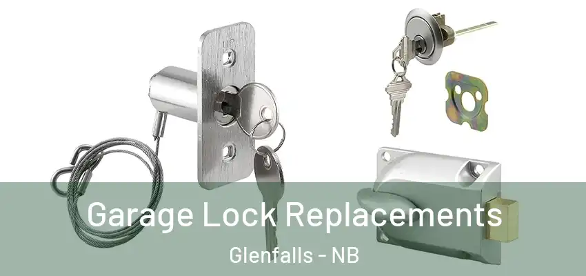  Garage Lock Replacements Glenfalls - NB