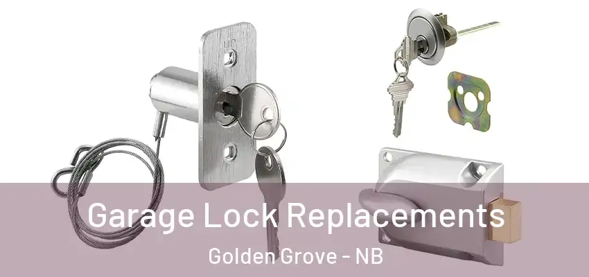  Garage Lock Replacements Golden Grove - NB