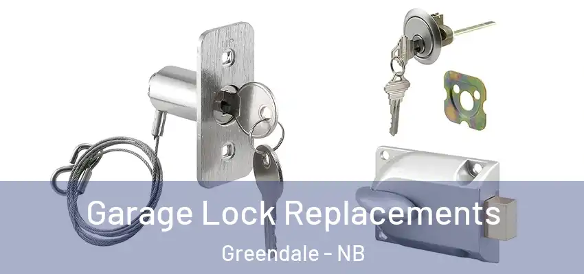  Garage Lock Replacements Greendale - NB