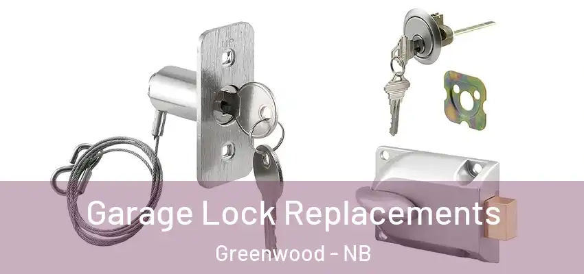  Garage Lock Replacements Greenwood - NB