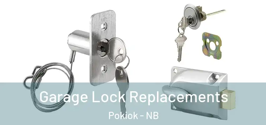  Garage Lock Replacements Pokiok - NB
