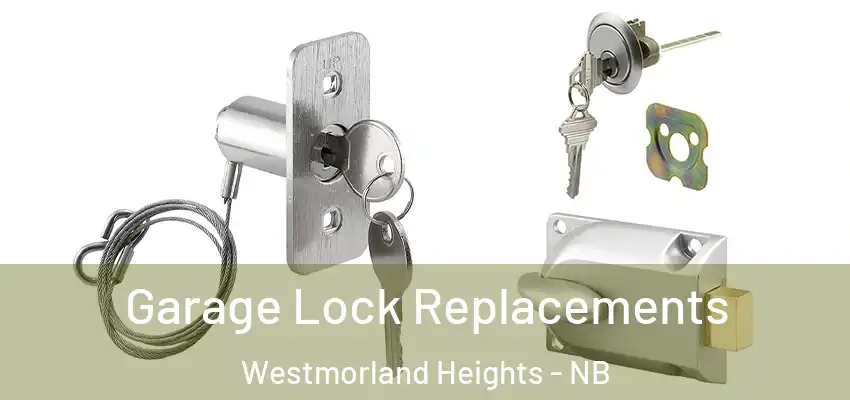  Garage Lock Replacements Westmorland Heights - NB