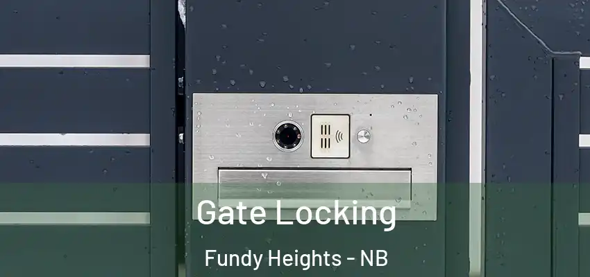  Gate Locking Fundy Heights - NB