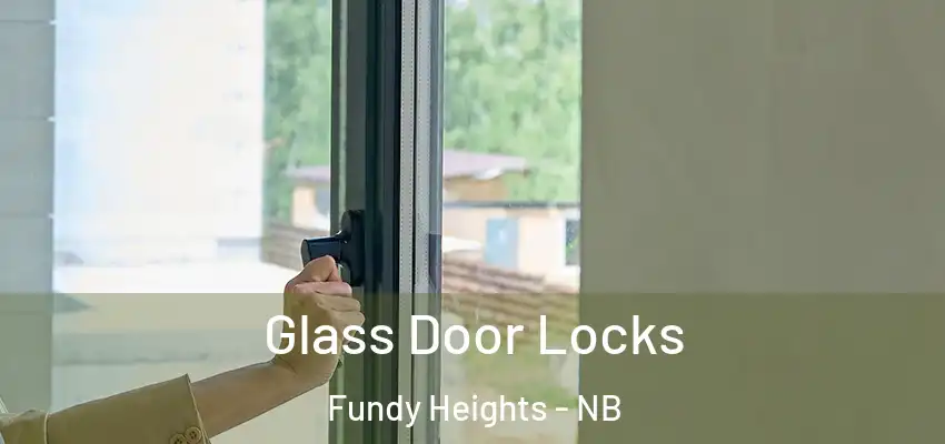  Glass Door Locks Fundy Heights - NB
