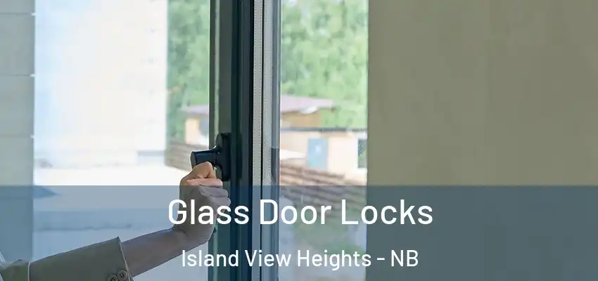 Glass Door Locks Island View Heights - NB