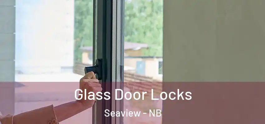  Glass Door Locks Seaview - NB