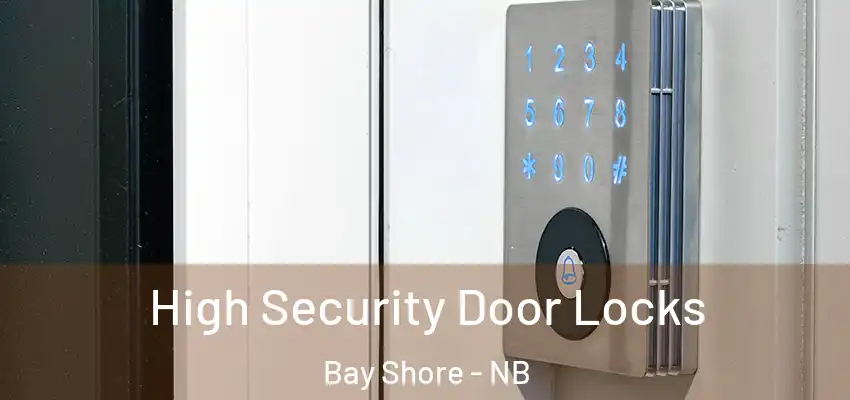  High Security Door Locks Bay Shore - NB
