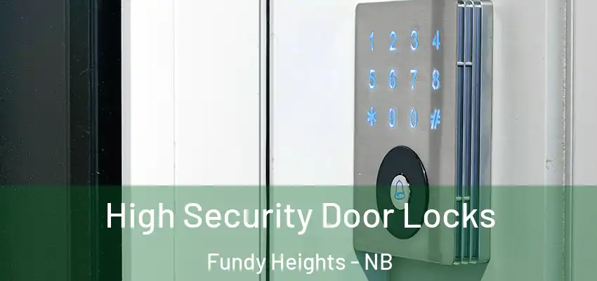  High Security Door Locks Fundy Heights - NB