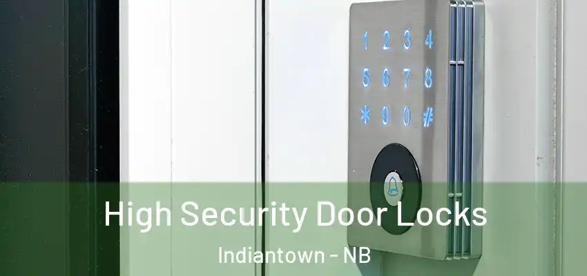  High Security Door Locks Indiantown - NB