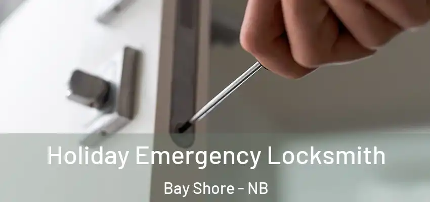  Holiday Emergency Locksmith Bay Shore - NB