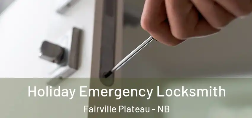  Holiday Emergency Locksmith Fairville Plateau - NB