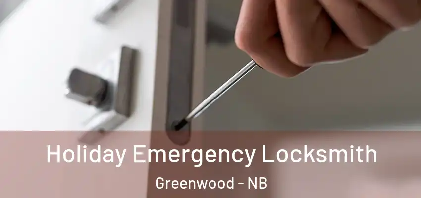  Holiday Emergency Locksmith Greenwood - NB