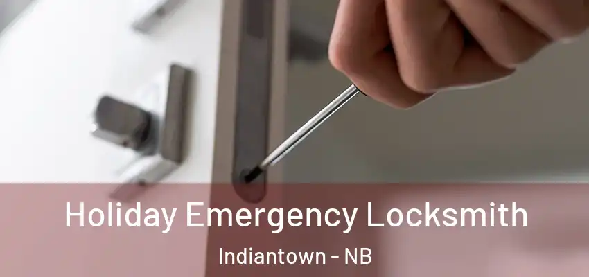  Holiday Emergency Locksmith Indiantown - NB
