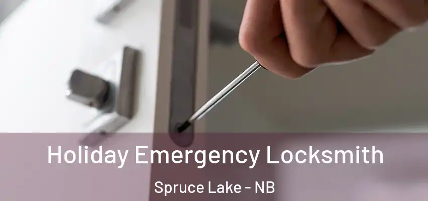  Holiday Emergency Locksmith Spruce Lake - NB
