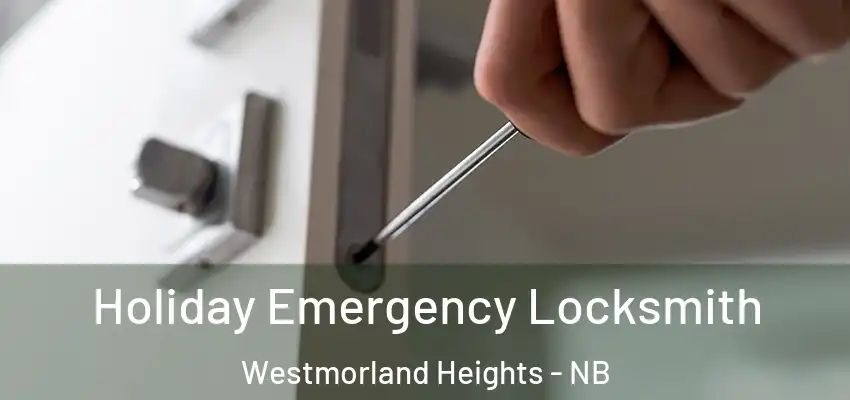  Holiday Emergency Locksmith Westmorland Heights - NB