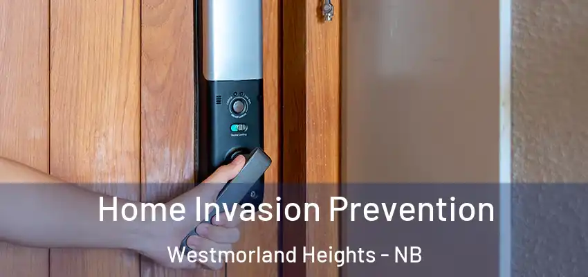  Home Invasion Prevention Westmorland Heights - NB