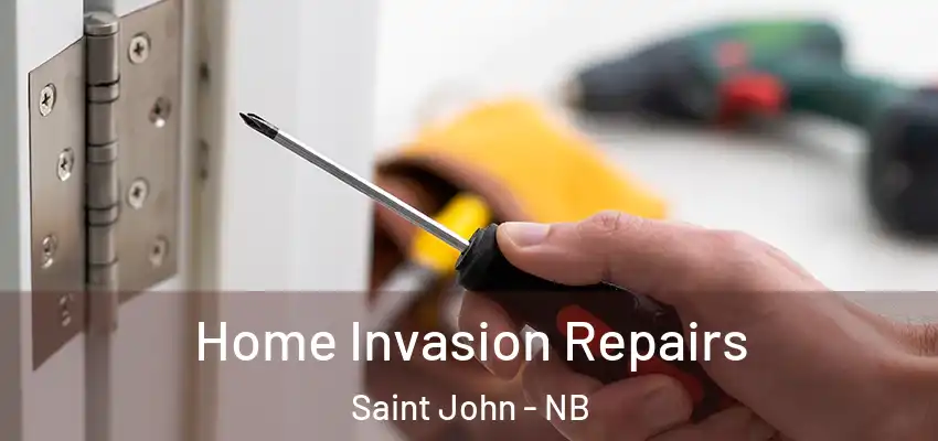  Home Invasion Repairs Saint John - NB