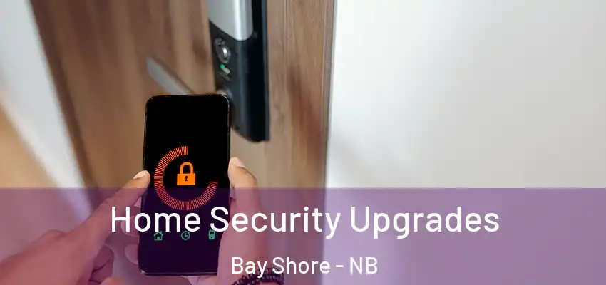  Home Security Upgrades Bay Shore - NB