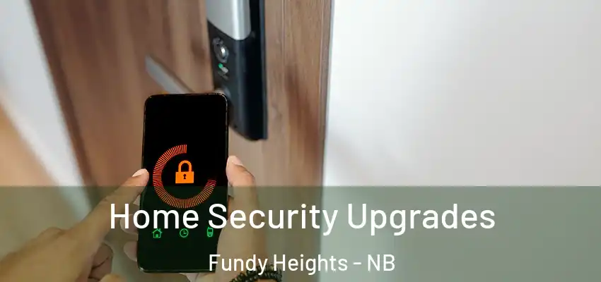  Home Security Upgrades Fundy Heights - NB