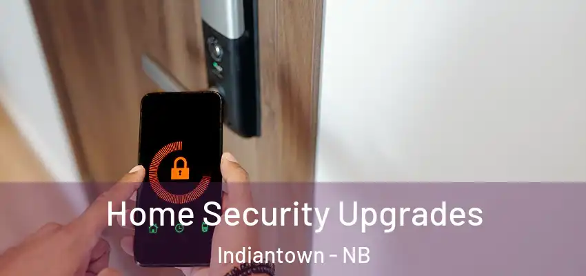  Home Security Upgrades Indiantown - NB