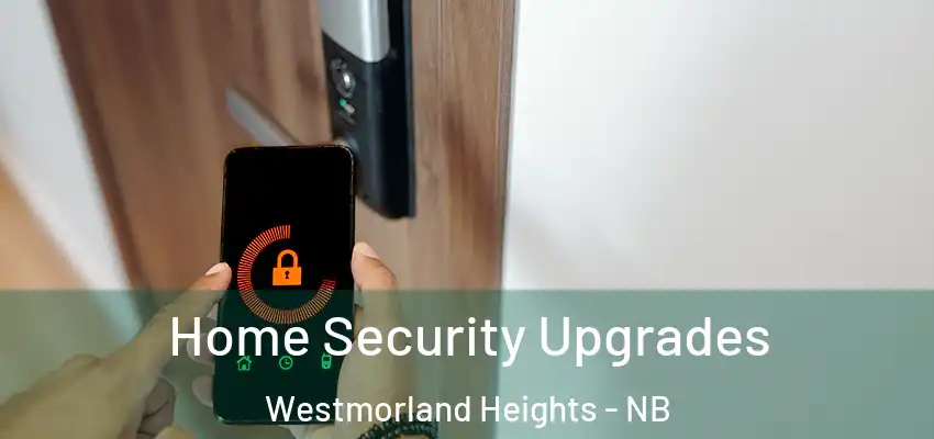  Home Security Upgrades Westmorland Heights - NB