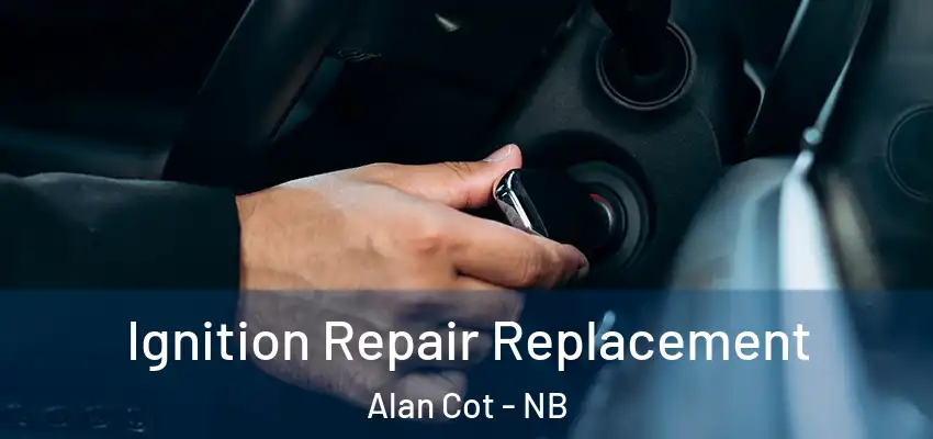  Ignition Repair Replacement Alan Cot - NB