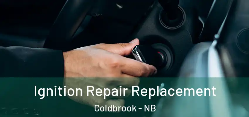  Ignition Repair Replacement Coldbrook - NB