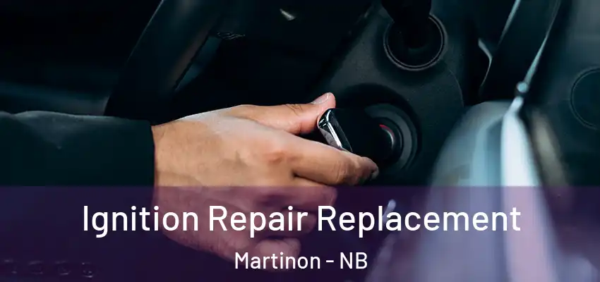  Ignition Repair Replacement Martinon - NB