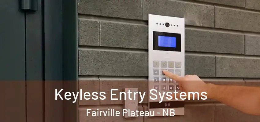  Keyless Entry Systems Fairville Plateau - NB