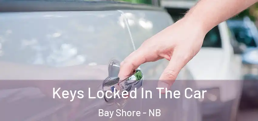  Keys Locked In The Car Bay Shore - NB