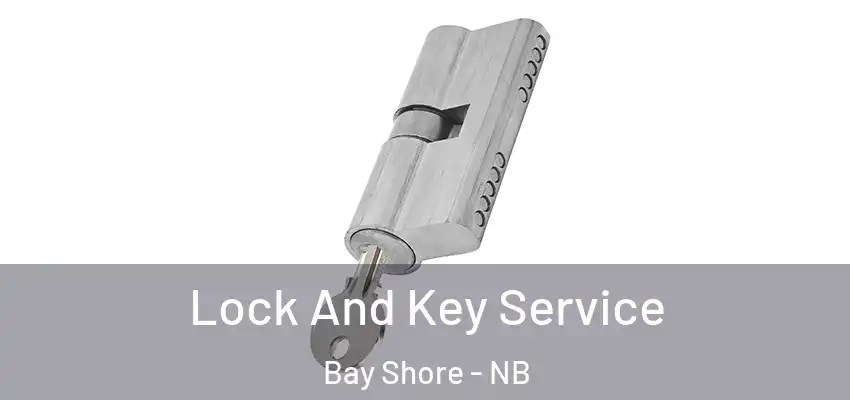 Lock And Key Service Bay Shore - NB