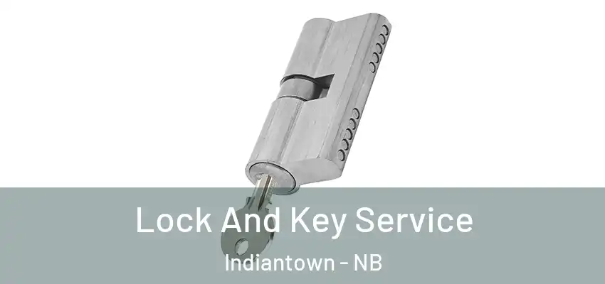  Lock And Key Service Indiantown - NB