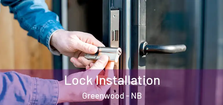 Lock Installation Greenwood - NB