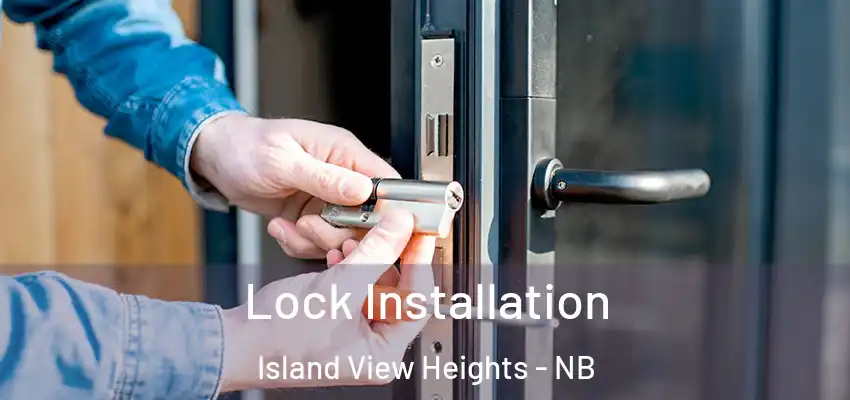  Lock Installation Island View Heights - NB