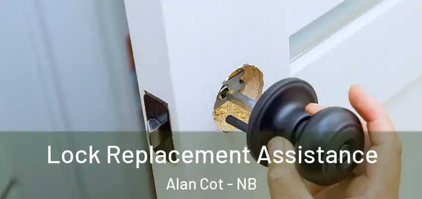  Lock Replacement Assistance Alan Cot - NB