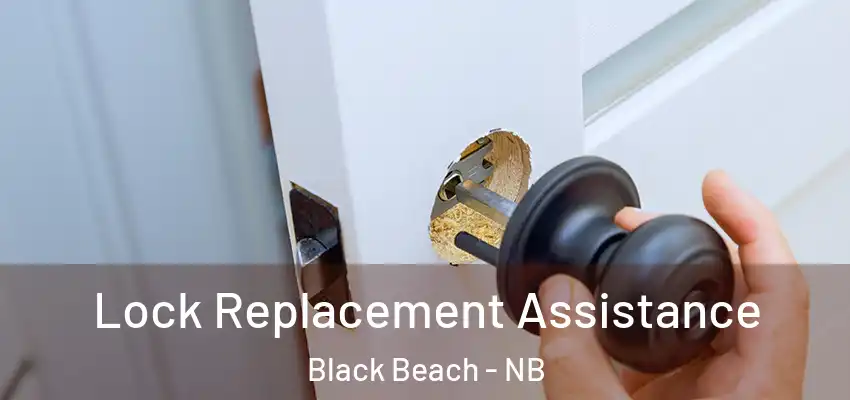  Lock Replacement Assistance Black Beach - NB