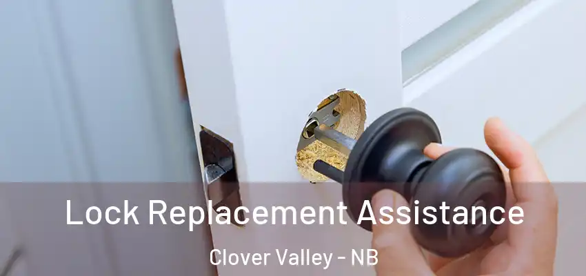  Lock Replacement Assistance Clover Valley - NB